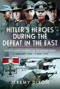 Hitler's Heroes during the Defeat in the East : Knight's Cross Generals on the Eastern Front, 13 February 1944 - 9 May 1945
