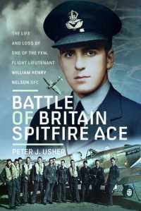 Battle of Britain Spitfire Ace : The Life and Loss of One of the Few, Flight Lieutenant William Henry Nelson DFC