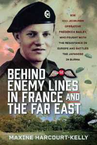 Behind Enemy Lines in France and the Far East : SOE and Jedburgh Operative Frederick Bailey, who Fought with the Resistance in Europe and Battled the Japanese in Burma