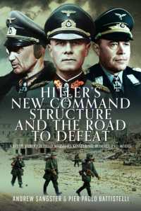 Hitler's New Command Structure and the Road to Defeat : A Study through Field Marshals Kesselring, Rommel and Model