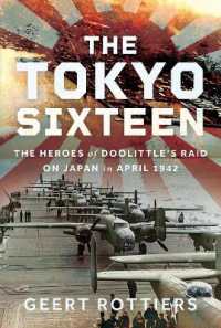 The Tokyo Sixteen : The Heroes of Doolittle's Raid on Japan in April 1942