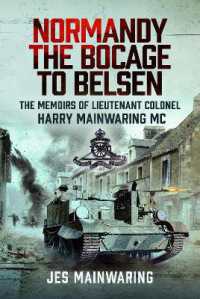 Normandy - the Bocage to Belsen : The Memoirs of Lieutenant Colonel Harry Mainwaring MC