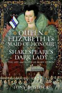 Queen Elizabeth I's Maid of Honour and Shakespeare's Dark Lady : The Life and Loves of Mary Fitton