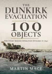 The Dunkirk Evacuation in 100 Objects : The Story Behind Operation Dynamo in 1940