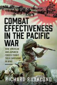 Combat Effectiveness in the Pacific War : How American and Japanese Forces Fought Their Campaigns in WW2
