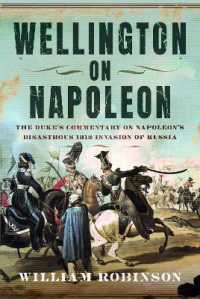 Wellington on Napoleon : The Duke's Commentary on Napoleon's Disastrous 1812 Invasion of Russia