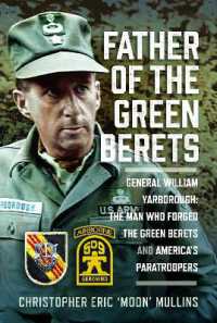 Father of the Green Berets : General William Yarborough: The Man Who Forged the Green Berets and America's Paratroopers