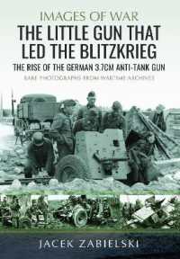 The Little Gun that Led the Blitzkrieg : The Rise of the German 3.7cm Anti-Tank Gun