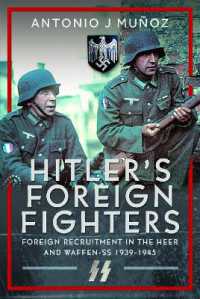 Hitler's Foreign Fighters : Foreign Recruitment in the Heer and Waffen-SS 1939-1945