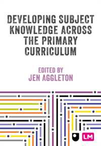 Developing Subject Knowledge Across the Primary Curriculum (Primary Teaching Now)