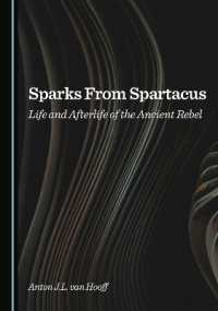 Sparks from Spartacus : Life and Afterlife of the Ancient Rebel