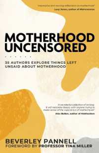 Motherhood Uncensored : 35 Authors Explore Things Left Unsaid about Motherhood