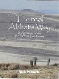 The Real Abbot's Way : A pilgrimage across the Dartmoor wilderness