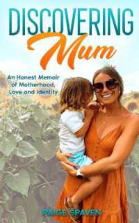 Discovering Mum : A journey of love, motherhood, & self-discovery