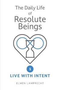Daily Life of Resolute Beings Book 1: Live with Intent