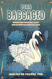 Born Baggaged : Breaking Free from Family Myths, Fear Patterns and Archetypal Traps