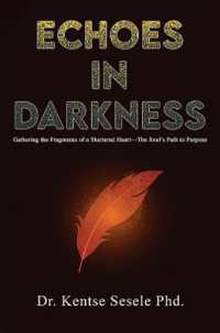 Echoes in Darkness : Gathering the Fragments of a Shattered Heart—The Soul's Path to Purpose