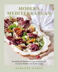 Modern Mediterranean : Nourishing Mediterranean-Inspired Recipes for Everyday Wellness and Joyful Living--A Seasonal Cookbook