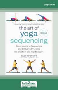 The Art of Yoga Sequencing : Contemporary Approaches and Inclusive Practices for Teachers and Practitioners--For basic, flow, gentle, yin, and restorative styles （Large Print）