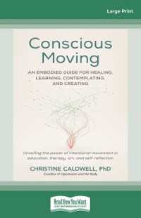 Conscious Moving : An Embodied Guide for Healing, Learning, Contemplating, and Creating （Large Print）