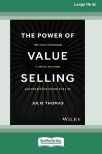 The Power of Value Selling : The Gold Standard to Drive Revenue and Create Customers for Life [Large Print 16 Pt Edition] （Enlarged Large Print）