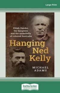 Hanging Ned Kelly : Elijah Upjohn, the hangmen and the underbelly of colonial Australia （Large Print）