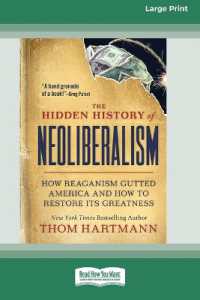 The Hidden History of Neoliberalism : How Reaganism Gutted America and How to Restore Its Greatness [Large Print 16 Pt Edition]