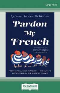 Pardon My French : Food, faux pas and Franglish - one family's riotous year in the south of France （Large Print）