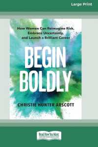 Begin Boldly : How Women Can Reimagine Risk, Embrace Uncertainty, and Launch a Brilliant Career [Large Print 16 Pt Edition]