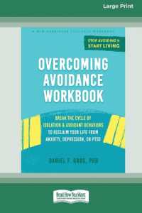 Overcoming Avoidance Workbook : Break the Cycle of Isolation and Avoidant Behaviors to Reclaim Your Life from Anxiety, Depression, or PTSD [Large Print 16 Pt Edition]