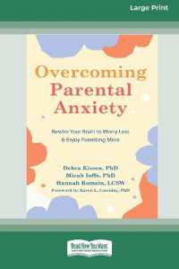 Overcoming Parental Anxiety : Rewire Your Brain to Worry Less and Enjoy Parenting More (16pt Large Print Edition) （Large Print）