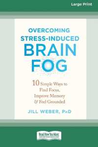 Overcoming Stress-Induced Brain Fog : 10 Simple Ways to Find Focus, Improve Memory, and Feel Grounded (16pt Large Print Edition)