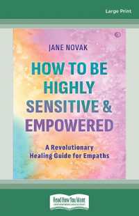 How to Be Highly Sensitive and Empowered : A Revolutionary Healing Guide for Empaths （Large Print）