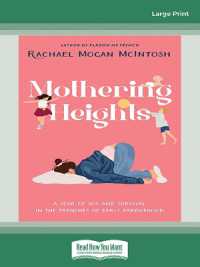 Mothering Heights : A year of joy and survival in the trenches of early parenthood （Large Print）