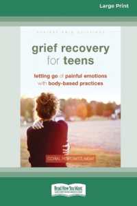 Grief Recovery for Teens : Letting Go of Painful Emotions with Body-Based Practices [LP 16 Pt Edition]