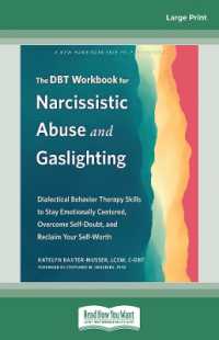The DBT Workbook for Narcissistic Abuse and Gaslighting : Dialectical Behavior Therapy Skills to Stay Emotionally Centered, Overcome Self-Doubt, and Reclaim Your Self-Worth （Large Print）