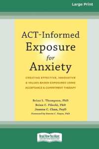 ACT-Informed Exposure for Anxiety : Creating Effective, Innovative, and Values-Based Exposures Using Acceptance and Commitment Therapy (16pt Large Print Format)