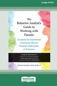 The Behavior Analyst's Guide to Working with Parents : Acceptance and Commitment Training for Effective Parental Collaboration in Treatment (16pt Large Print Edition) （Large Print）