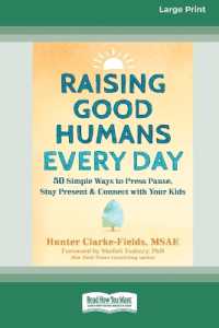 Raising Good Humans Every Day : 50 Simple Ways to Press Pause, Stay Present, and Connect with Your Kids (16pt Large Print Format)