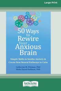 50 Ways to Rewire Your Anxious Brain : Simple Skills to Soothe Anxiety and Create New Neural Pathways to Calm (16pt Large Print Edition) （Large Print）