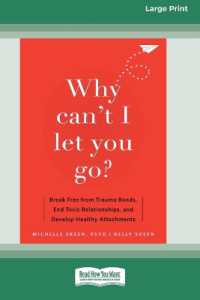 Why Can't I Let You Go? : Break Free from Trauma Bonds, End Toxic Relationships, and Develop Healthy Attachments (16pt Large Print Format)