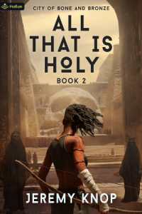 City of Bone and Bronze : An Apocalyptic Epic Fantasy (All That Is Holy)