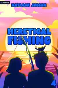 Heretical Fishing 4 : A Cozy Guide to Annoying the Cults, Outsmarting the Fish, and Alienating Oneself (Heretical Fishing)