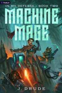 Machine Mage : An Isekai Litrpg (In My Defense)