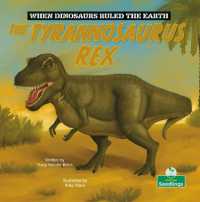The Tyrannosaurus Rex (When Dinosaurs Ruled the Earth)