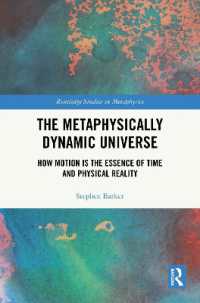 The Metaphysically Dynamic Universe : How Motion is the Essence of Time and Physical Reality (Routledge Studies in Metaphysics)