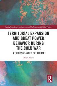 冷戦中の領土拡張と大国のふるまい<br>Territorial Expansion and Great Power Behavior during the Cold War : A Theory of Armed Emergence (Routledge Advances in International Relations and Global Politics)
