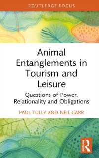 Animal Entanglements in Tourism and Leisure : Questions of Power, Relationality and Obligations (Routledge Focus on Tourism and Hospitality)