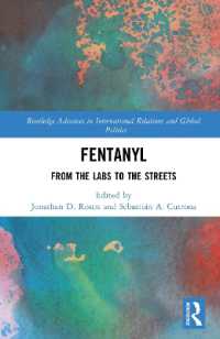 フェンタニルの国際流通サプライチェーンとグローバル政治・犯罪ネットワーク<br>Fentanyl : From the Labs to the Streets (Routledge Advances in International Relations and Global Politics)