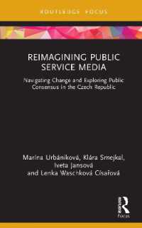 Reimagining Public Service Media : Navigating Change and Exploring Public Consensus in the Czech Republic (Routledge Focus on Communication and Society)